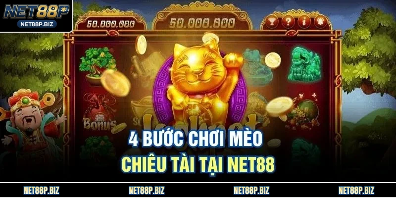 4 bước chơi Mèo Chiêu Tài tại NET88