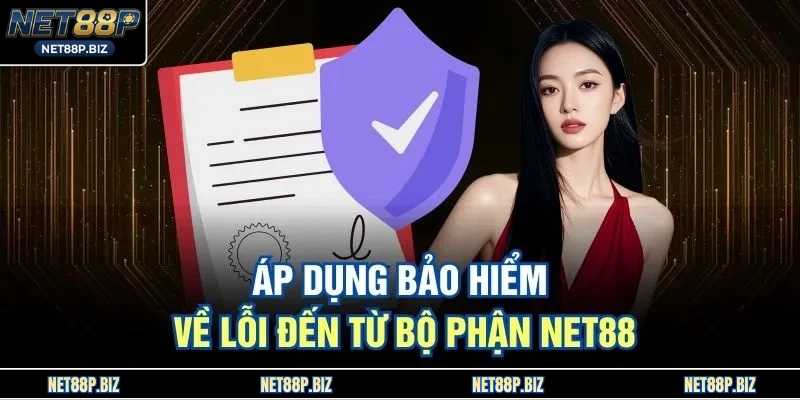 Áp dụng bảo hiểm về lỗi đến từ bộ phận NET88
