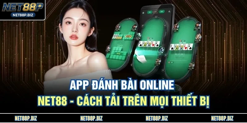 App Đánh Bài Online NET88 - Cách Tải Trên Mọi Thiết Bị