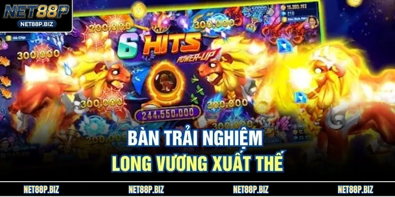 Bàn trải nghiệm long vương xuất thế 