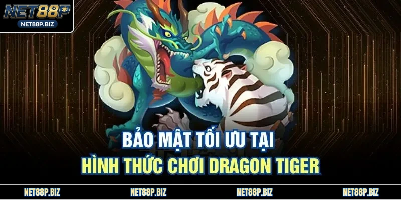 Bảo mật tối ưu tại hình thức chơi dragon tiger