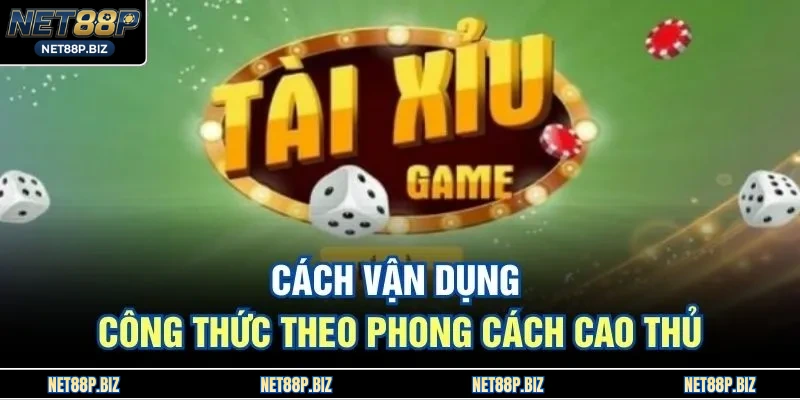 Cách vận dụng công thức theo phong cách cao thủ