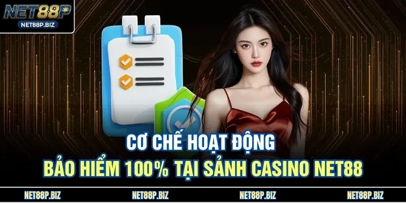 Cơ chế hoạt động bảo hiểm 100% tại sảnh casino NET88