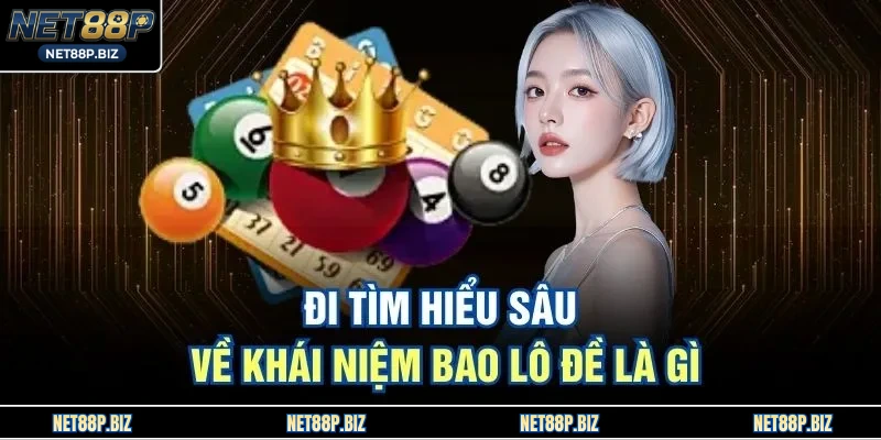 Đi tìm hiểu sâu về khái niệm bao lô đề là gì