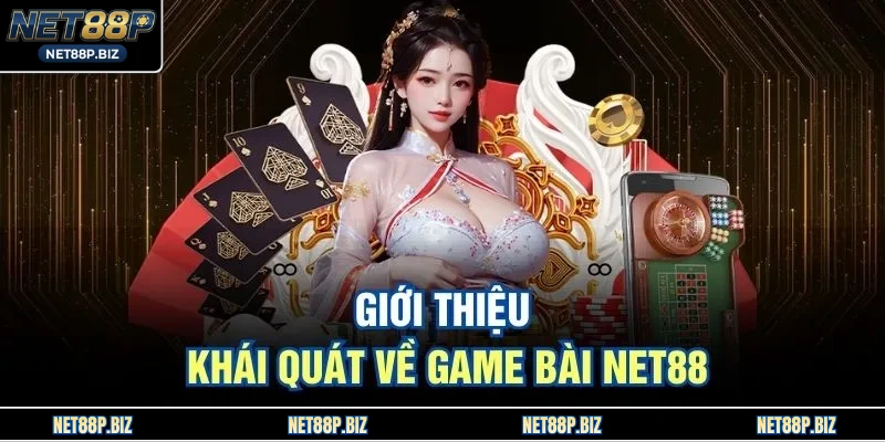 Giới thiệu khái quát về game bài NET88