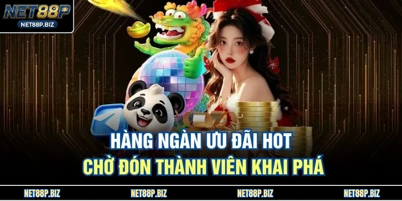Hàng ngàn ưu đãi hot chờ đón thành viên khai phá
