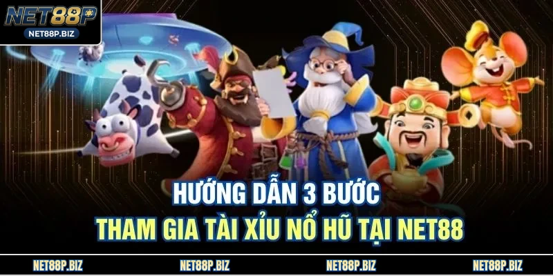 Hướng dẫn 3 bước tham gia tài xỉu nổ hũ tại NET88