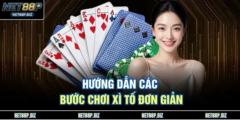 Hướng dẫn các bước chơi Xì Tố đơn giản