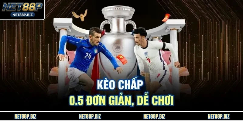 Kèo chấp 0.5 đơn giản, dễ chơi