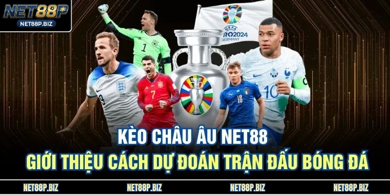 Kèo Châu Âu NET88 - Giới Thiệu Cách Dự Đoán Trận Đấu Bóng Đá