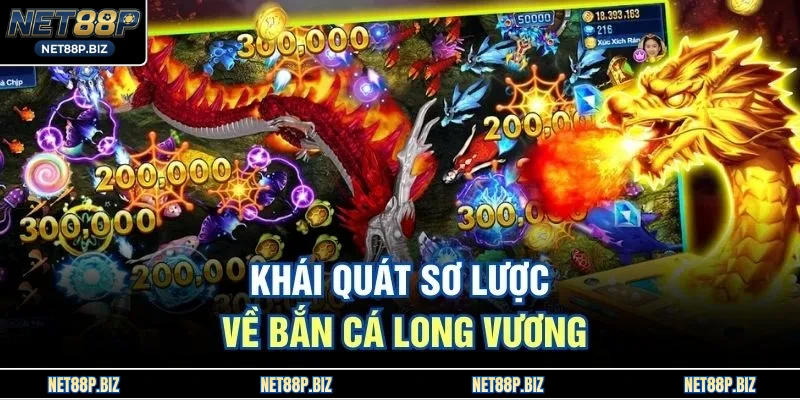Khái quát sơ lược về bắn cá long vương 