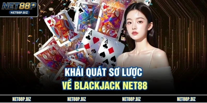 Khái quát sơ lược về blackjack NET88