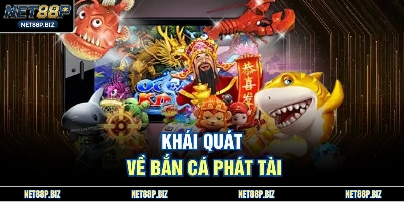 Khái quát về bắn cá phát tài 