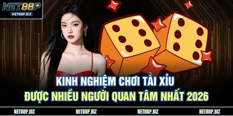 Kinh Nghiệm Chơi Tài Xỉu Được Nhiều Người Quan Tâm Nhất 2026