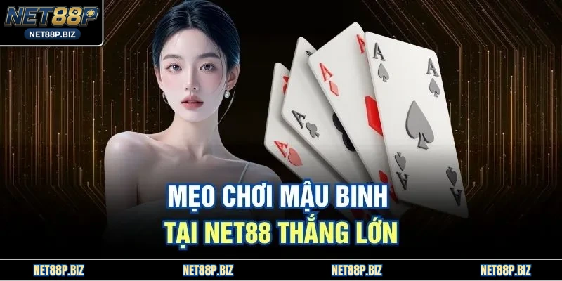 Mẹo chơi mậu binh tại NET88 thắng lớn