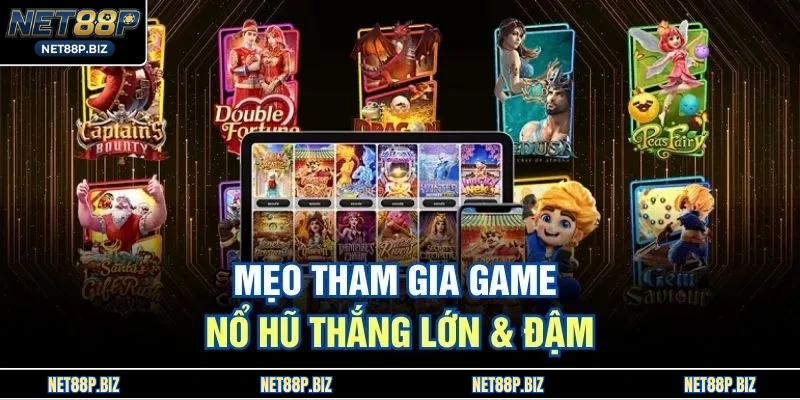 Mẹo tham gia game Nổ Hũ thắng lớn & đậm
