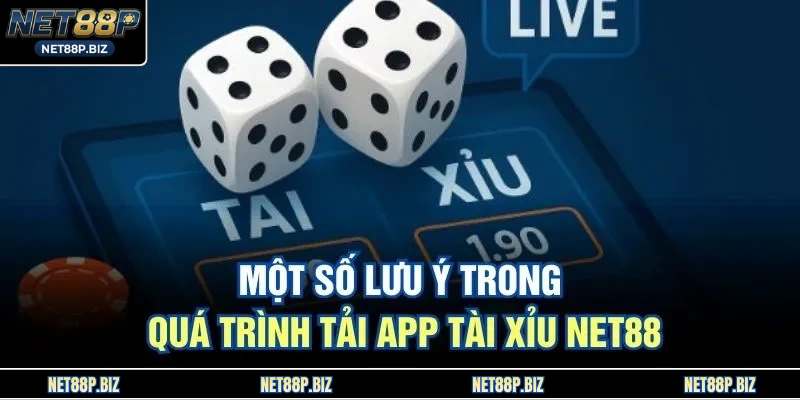 Một số lưu ý trong quá trình tải App Tài Xỉu NET88