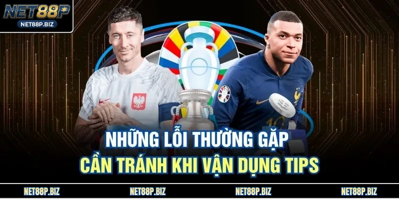 Những lỗi thường gặp cần tránh khi vận dụng tips