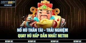 Nổ Hũ Thần Tài - Trải Nghiệm Quay Hũ Hấp Dẫn Nhất NET88