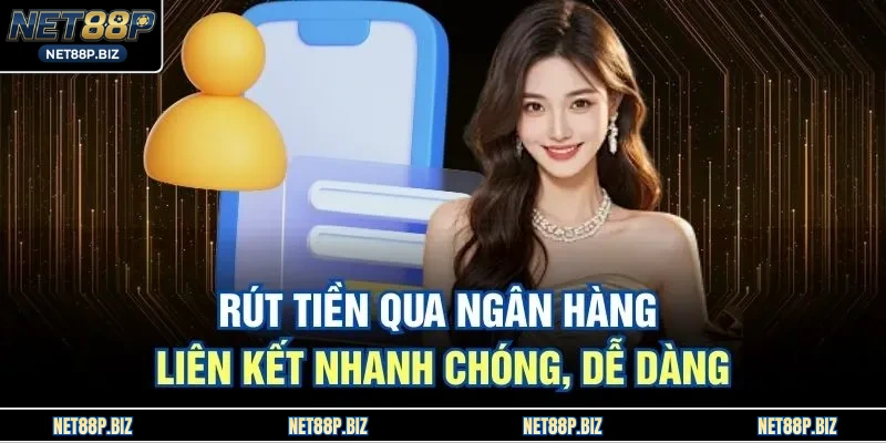 Rút tiền qua ngân hàng liên kết nhanh chóng, dễ dàng