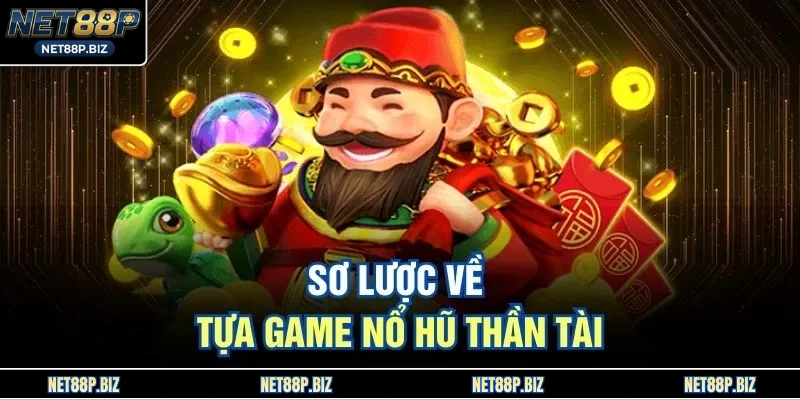 Sơ lược về tựa game Nổ Hũ Thần Tài