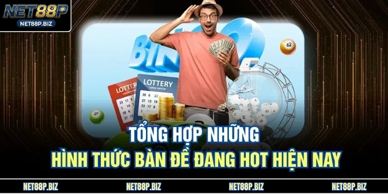 Tổng hợp những hình thức bàn đề đang hot hiện nay