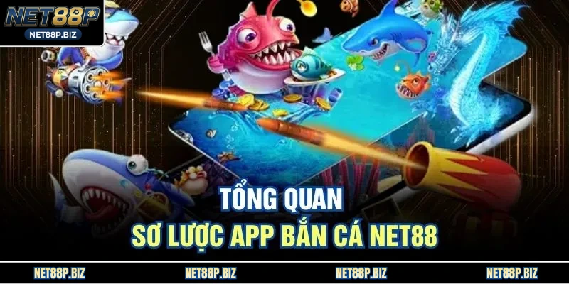 Tổng quan sơ lược app bắn cá NET88