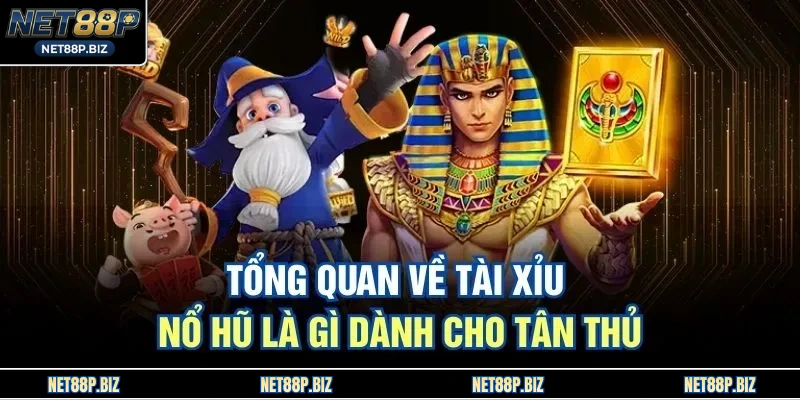 Tổng quan về tài xỉu nổ hũ là gì dành cho tân thủ