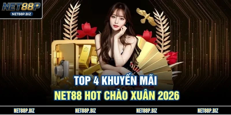 TOP 4 khuyến mãi NET88 hot chào Xuân 2026