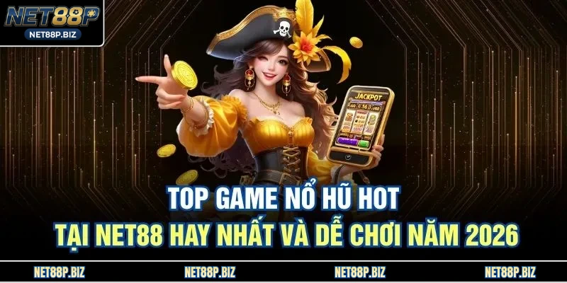 Top Game Nổ Hũ Hot Tại Net88 Hay Nhất Và Dễ Chơi Năm 2026