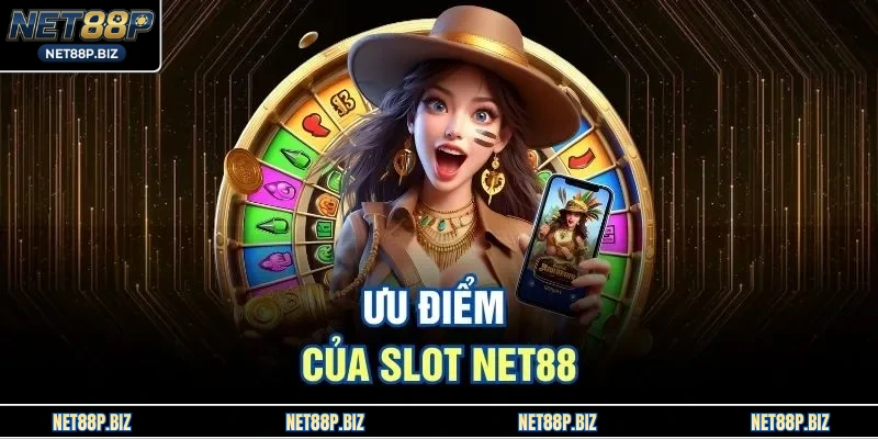 Ưu điểm của slot NET88