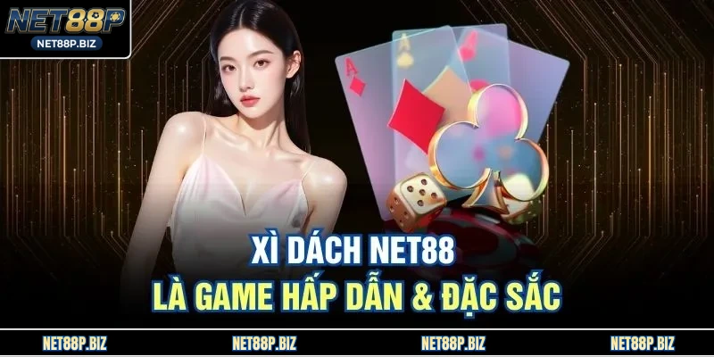 Xì Dách NET88 là game hấp dẫn & đặc sắc
